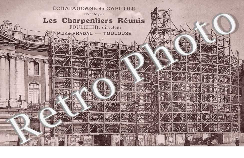 Echafaudage du Capitole exécuté par Les Charpentiers Réunis. Foulcher, directeur Place Pradal