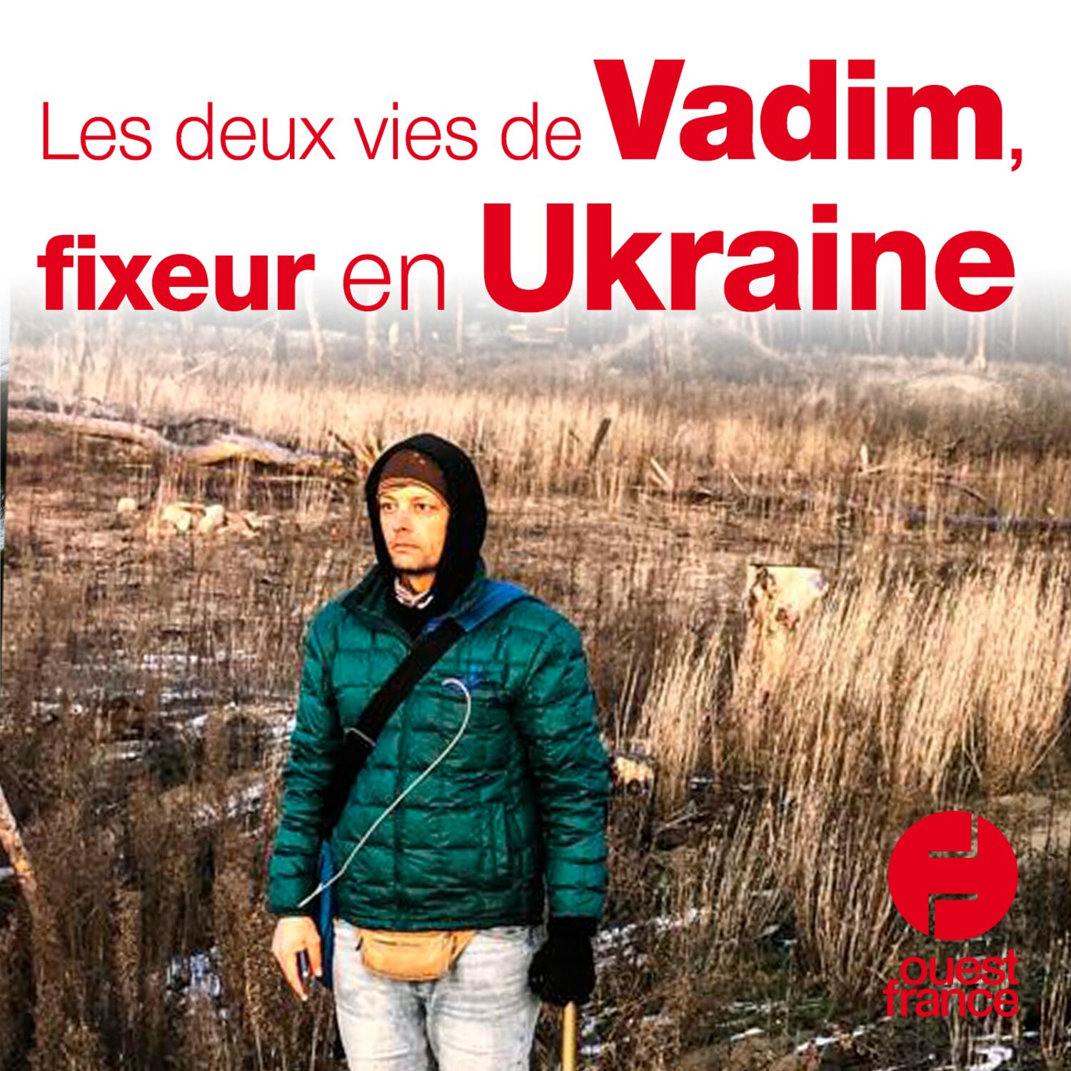 Les deux vies de Vadim, fixeur en Ukraine