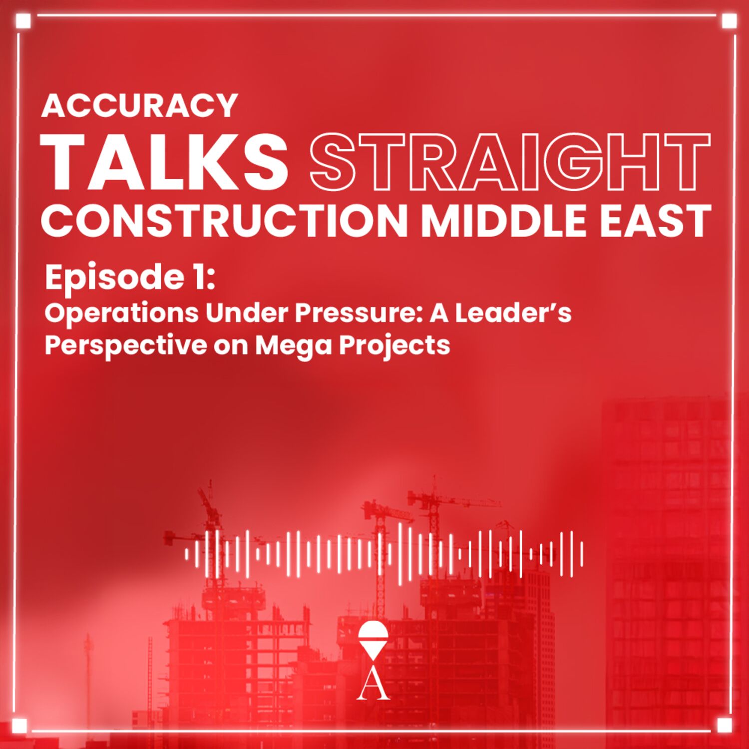 EP1: Operations Under Pressure: A Leader’s Perspective on Mega Projects