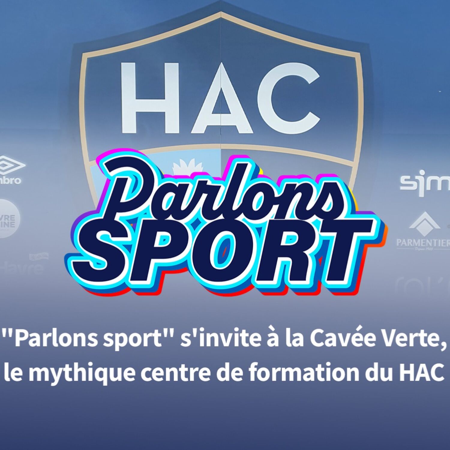 #93 Football : « Parlons sport » s’invite à la Cavée, le mythique centre de formation du HAC