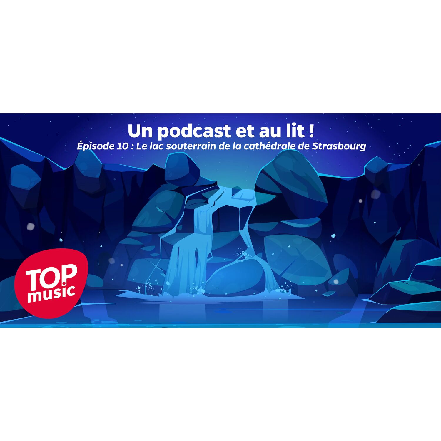 Un podcast et au lit ! Épisode 10 : Le lac souterrain de la...