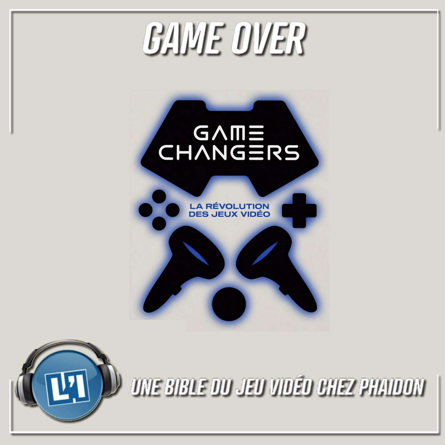 GAME CHANGERS, UNE BIBLE JEU VIDEO DE 352 PAGES, LA CHRONIQUE