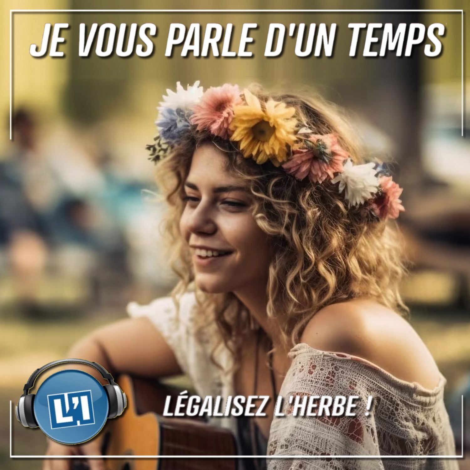 UNE MANIF' HIPPIE SANS PANCARTES, POUR LÉGALISER L'HERBE !