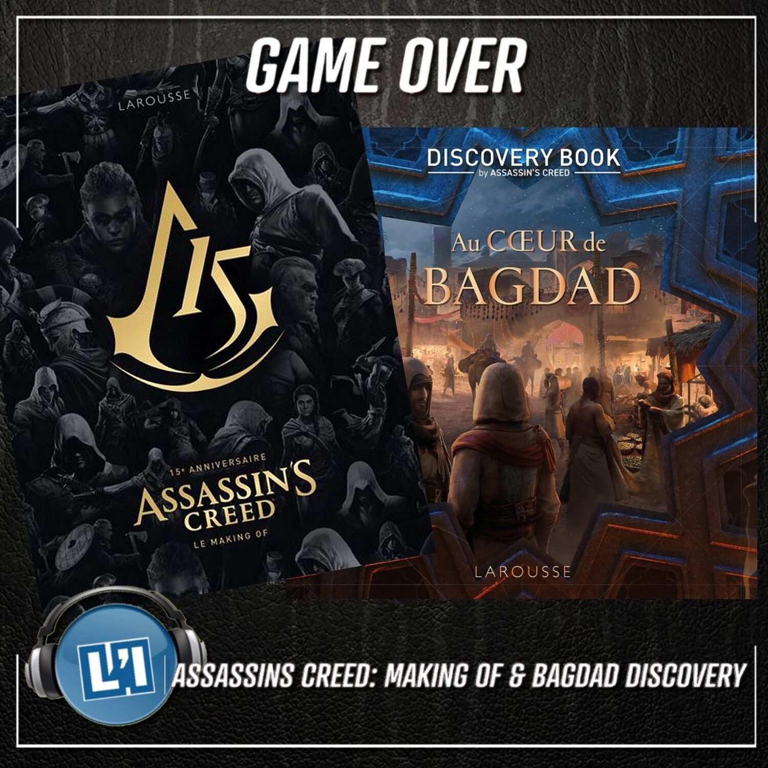 ASSASSINS CREED: MAKING OF & BAGDAD DISCOVERY, PRÉSENTATION DES DEUX OUVRAGES, LA CHRONIQUE
