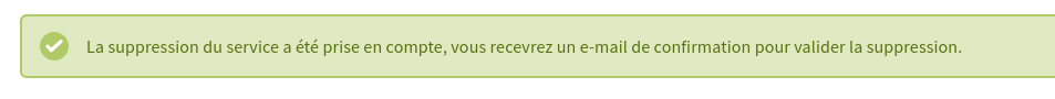 Message inscrit : La suppression du service a été prise en compte, vous recevrez un e-mail de confirmation pour valider la suppression.