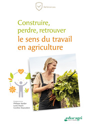 Construire, perdre, retrouver le sens du travail en agriculture