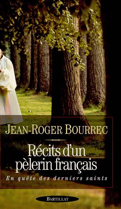 Récits d'un pélerin français, en quête des derniers saints Jean-Roger Bourrec