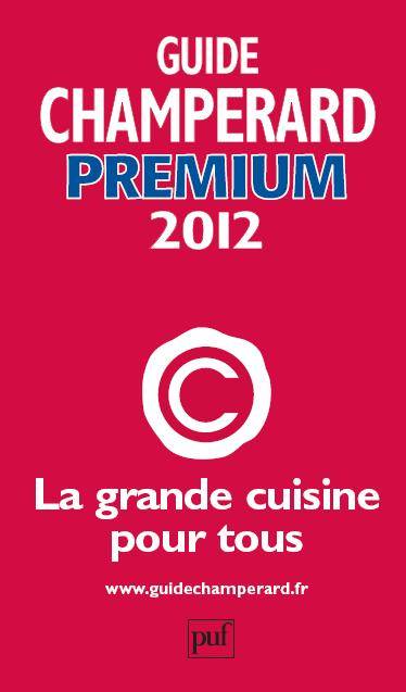 Guide Champérard premium 2012 / la grande cuisine pour tous, LA GRANDE CUISINE POUR TOUS