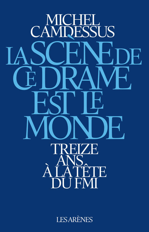 La Scène de ce drame est le monde, Treize ans à la tête du FMI Michel Camdessus