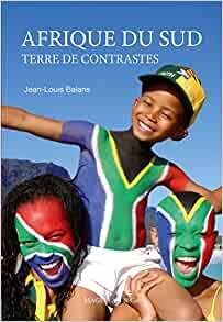 Livres Sciences Humaines et Sociales Sciences politiques Afrique du Sud, Contrastes et arc-en-ciel Jean-Louis Balans