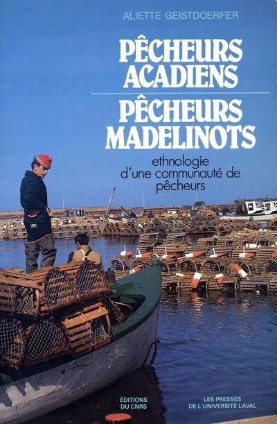 Pêcheurs acadiens, pêcheurs madelinots, ethnologie d'une communauté de pêcheurs