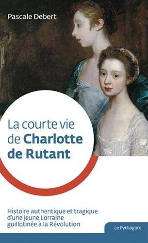 Livres Histoire et Géographie Histoire Histoire générale La courte vie de Charlotte de Rutant Pascale Fourtier-Debert