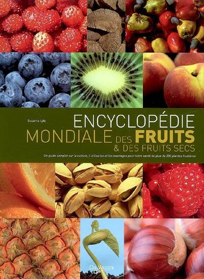 ENCYCLOPEDIE MONDIALE FRUITS F, un guide complet sur la culture, l'utilisation et les avantages pour notre santé de plus de 300 plantes fruitières Susanna Lyle