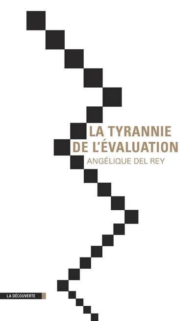 Livres Sciences Humaines et Sociales Sciences sociales La tyrannie de l'évaluation Angélique Del Rey