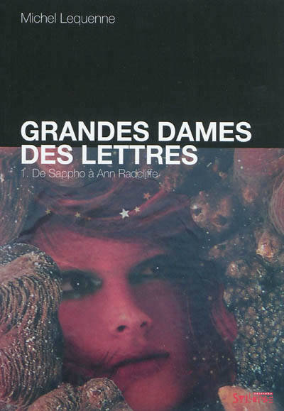 Tome 1, De Sappho à Ann Radcliffe, grandes dames des lettres t1, 1. DE SAPPHO À ANNRADCLIFFE Michel Lequenne