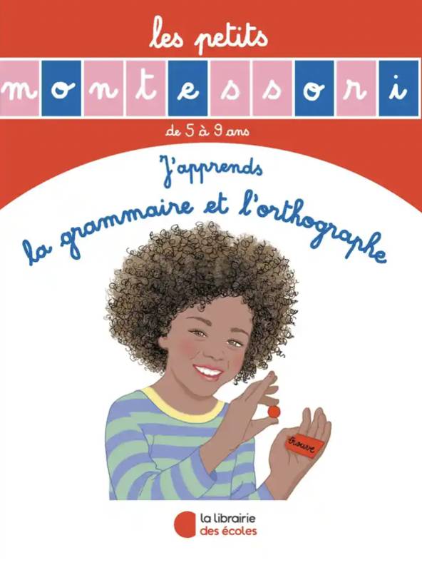Les petits Montessori, J'apprends la grammaire et l'orthographe Noemie d'Esclaibes, Sylvie d'Esclaibes