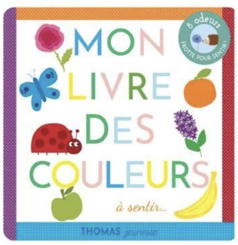 Mon livre des couleurs à sentir... Marie Deloste