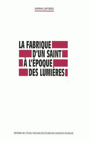 La fabrique d'un saint à l'époque des Lumières