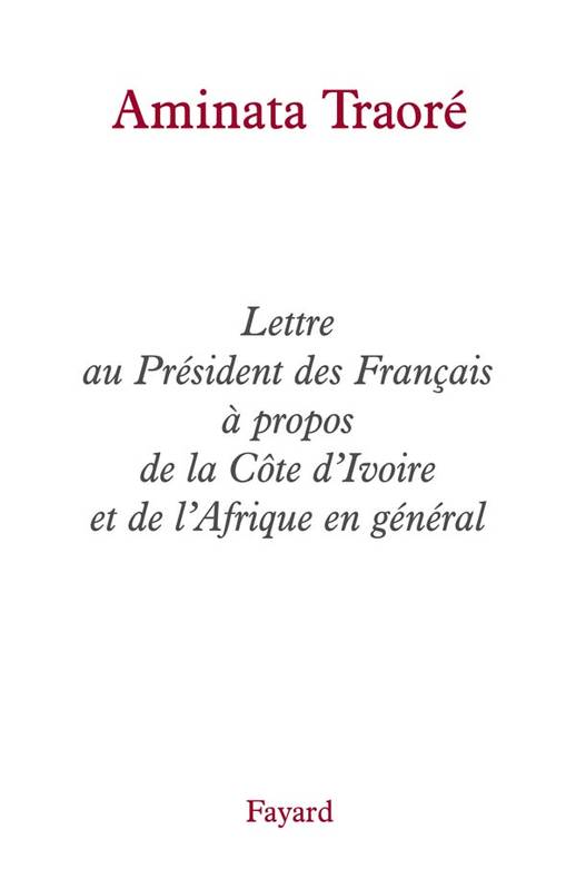 Livres Sciences Humaines et Sociales Sciences politiques Lettre au Président des Français à propos de la Côte d'Ivoire et de l'Afrique en général Aminata Traoré