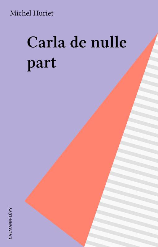Carla de nulle part, roman Michel Huriet
