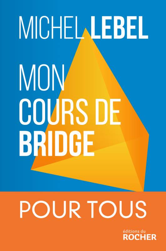 Livres Loisirs Sports Mon cours de bridge, Pour tous Michel Lebel