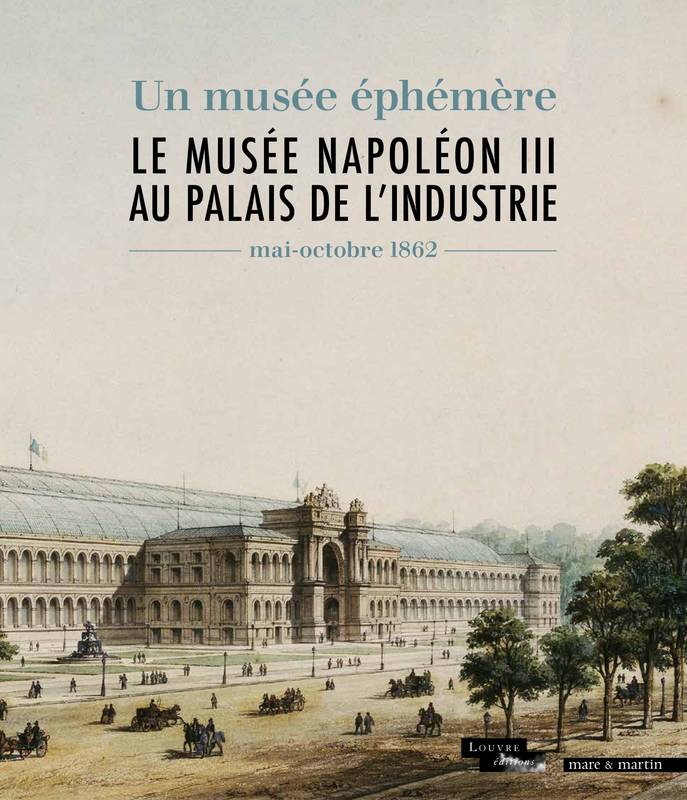 Livres Arts Beaux-Arts Histoire de l'art LE MUSEE NAPOLEON III AU PALAIS DE L'INDUSTRIE HAUMESSER LAURENT