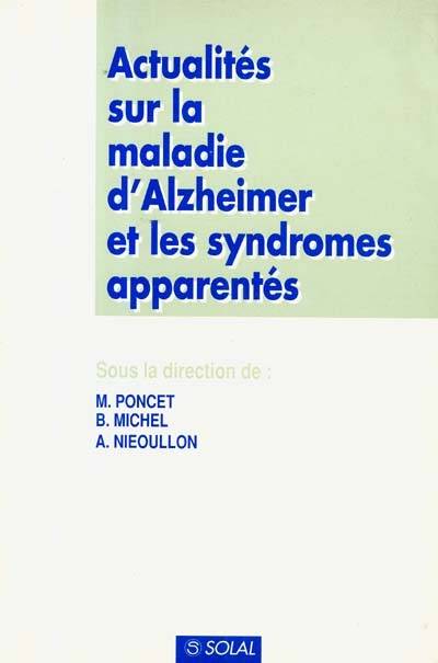 Actualités sur la maladie d'Alzheimer et les symdromes apparentés