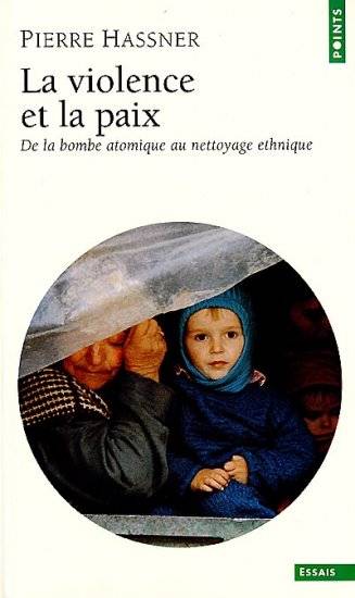 Livres Sciences Humaines et Sociales Sciences sociales 1, La Violence et la Paix. De la bombe atomique au nettoyage ethnique, de la bombe atomique au nettoyage ethnique Pierre Hassner