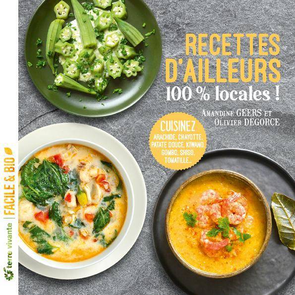 Livres Loisirs Gastronomie Cuisine Recettes d'ailleurs 100 % locales !, Cuisinez arachide, chayotte, patates douces, kiwano, gombo, shiso, tomatille Olivier Degorce, Amandine Geers