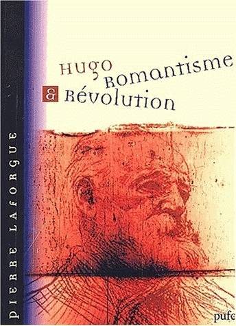 Livres Littérature et Essais littéraires Essais Littéraires et biographies Essais Littéraires Hugo, Romantisme et révolution Pierre Laforgue