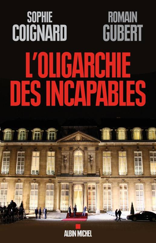 Livres Littérature et Essais littéraires L'oligarchie des incapables Romain Gubert, Sophie Coignard