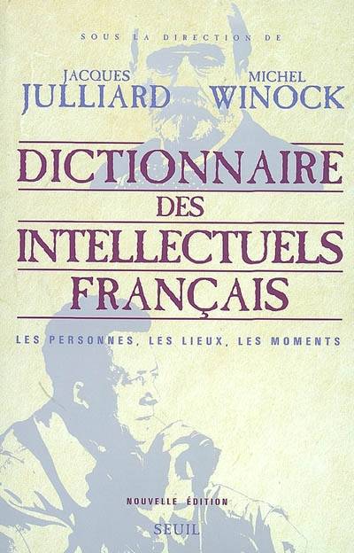 Livres Sciences Humaines et Sociales Philosophie Dictionnaire des intellectuels français, Les personnes, les lieux, les moments Jacques Julliard