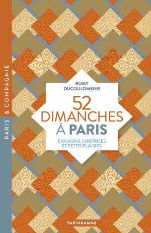 Livres Loisirs Voyage Guide de voyage 52 dimanches à Paris, Évasions, surprises et petits plaisirs Romy Ducoulombier