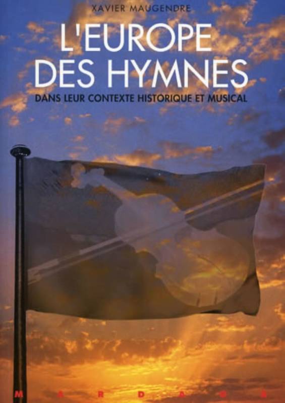 L'Europe des hymnes, dans leur contexte historique et musical, Contexte historique et musical Xavier Maugendre