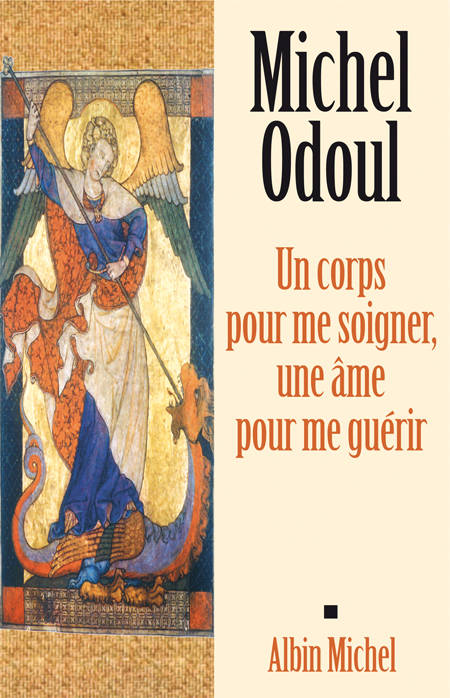 Livres Sciences Humaines et Sociales Psychologie et psychanalyse Un corps pour me soigner, une √¢me pour me gu√©rir Michel Odoul