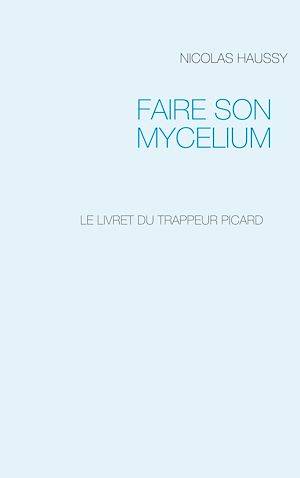 FAIRE SON MYCELIUM, LE LIVRET DU TRAPPEUR PICARD