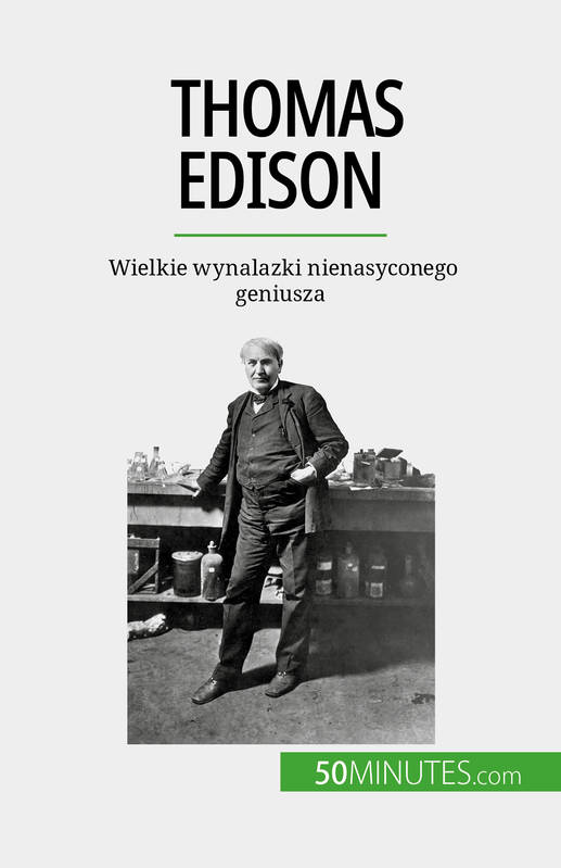 Thomas Edison, Wielkie wynalazki nienasyconego geniusza