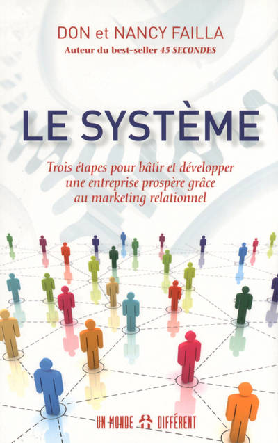 Le système, trois étapes pour bâtir et développer une entreprise prospère grâce au marketing relationnel