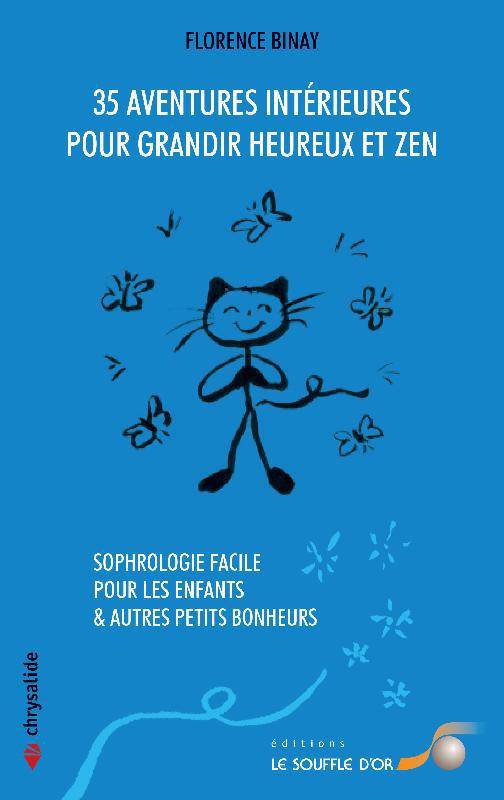 35 aventures intérieures pour grandir heureux et zen, Sophrologie facile pour les enfants & autres petits bonheurs