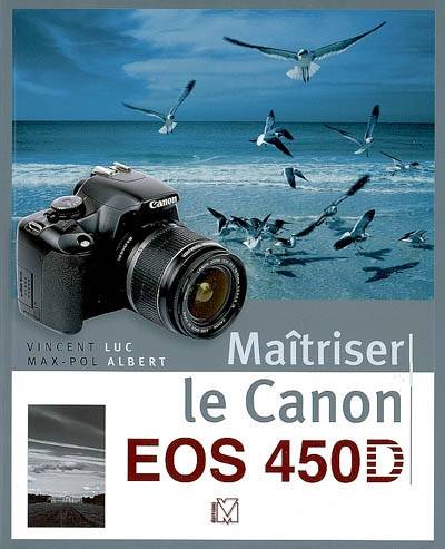 Livres Informatique MAITRISER LE CANON EOS 450D Vincent Luc
