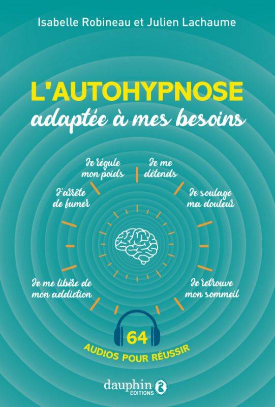 L'autohypnose adaptée à vos besoins, Retrouver le sommeil, arrêter de fumer, soulager la douleur, perdre du poids