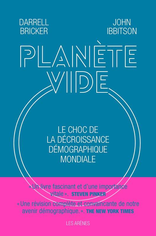 Livres Sciences Humaines et Sociales Actualités Planète vide, Le choc de la décroissance démographique mondiale John Ibbitson, Darrell Bricker