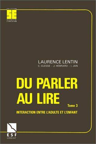 Livres Scolaire-Parascolaire Pédagogie et science de l'éduction Du parler au lire, interaction entre l'adulte et l'enfant Laurence Lentin