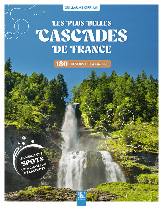 Livres Loisirs Voyage Guide de voyage Les plus belles cascades de France, 180 trésors de la nature Guillaume Cipriani