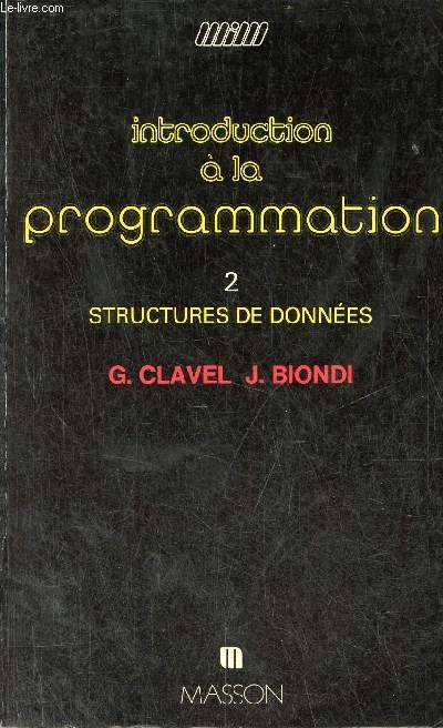 2, Structures de données, Introduction à la programmation - Tome 2 : Structures de données - Collection manuels informatiques masson. Joëlle Biondi, Gilles Clavel