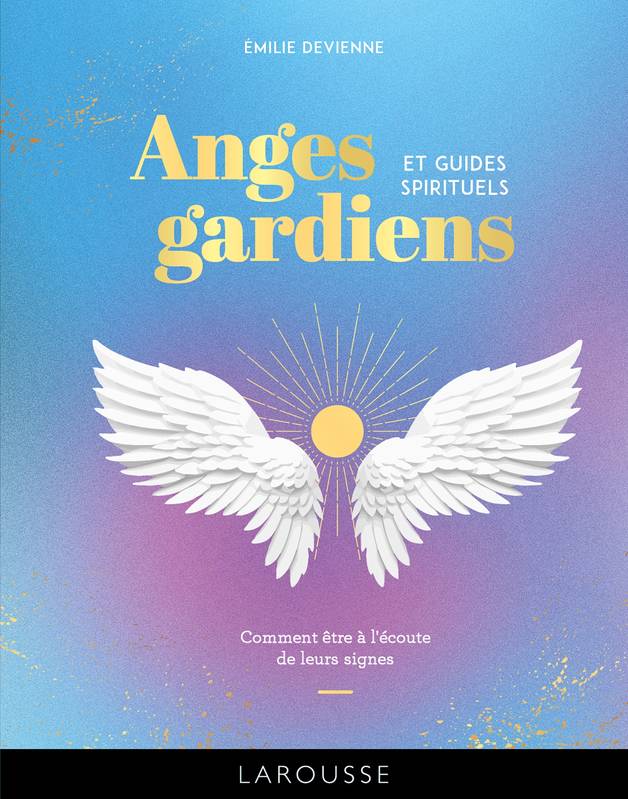 Livres Spiritualités, Esotérisme et Religions Esotérisme Anges gardiens et guides spirituels, Comment être à l'écoute de leurs signes Emilie Devienne