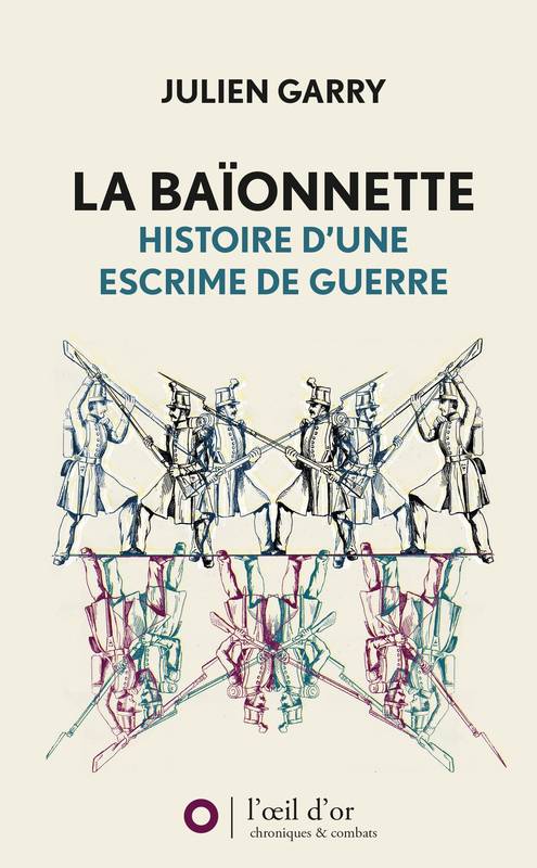 Livres Sciences Humaines et Sociales Sciences politiques La baïonnette, Histoire d'une escrime de guerre Julien Garry