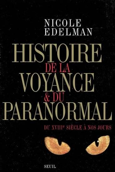 Histoire de la voyance et du paranormal. Du XVIIIe siècle à nos jours, du XVIIIe siècle à nos jours