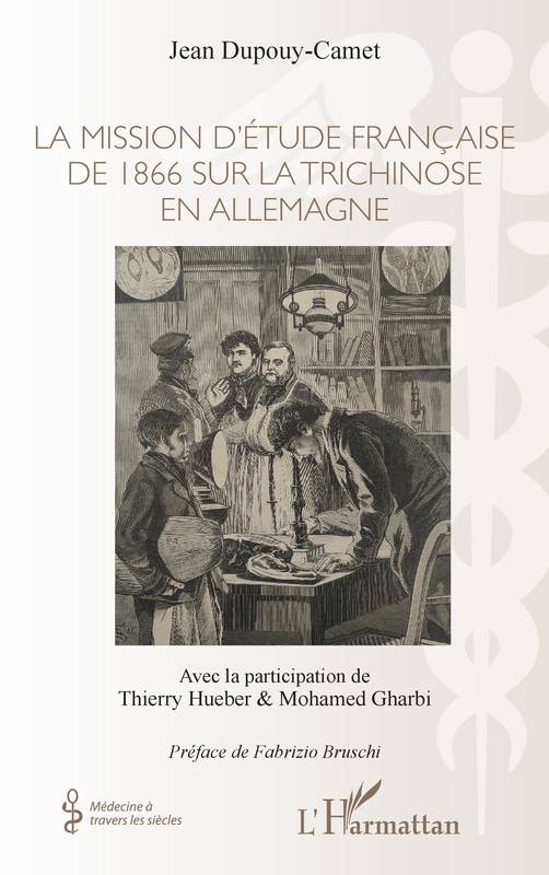 Livres Santé et Médecine Médecine Généralités La mission d'étude française de 1866 sur la trichinose en Allemagne Jean Dupouy-Camet