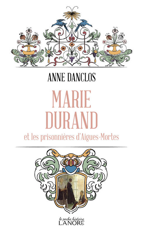 Livres Histoire et Géographie Histoire Renaissance et temps modernes Marie Durand et les prisonnières d'Aigues-Mortes - Poche Anne Danclos